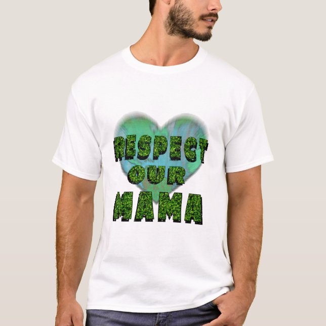 Respect our Mama, Save the Earth T Shirt (Framsida)