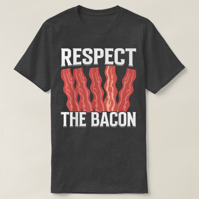 Respect the Bacon - Funny Pork Pig Meat Grilling B T Shirt (Design framsida)