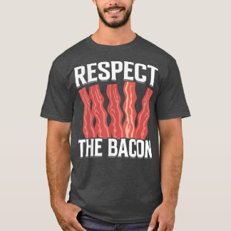 Respect the Bacon - Funny Pork Pig Meat Grilling B T Shirt