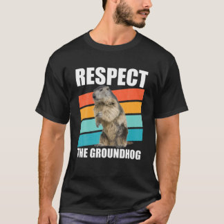 Respect The Groundhog Woodchuck Groundhog Day Gift T Shirt