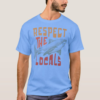 Respect The Locals Shark Ocean Animal Rights Biolo T Shirt