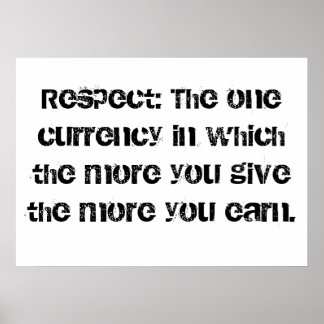 Respect: The one currency in which the more you gi Poster