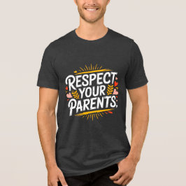 Respect Your Parents — Men’s Inspirational T Shirt