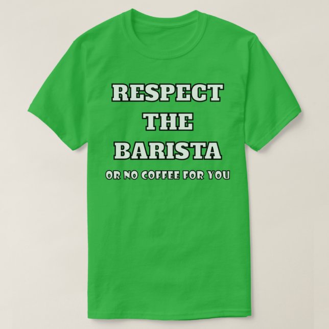 Respektera Barista eller ingen kaffe åt dig T Shirt (Design framsida)