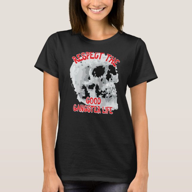 Respektera Bra Gangster Life Skull Ord 1 T Shirt (Framsida)
