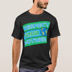 Respektera din Mor-jord T Shirt