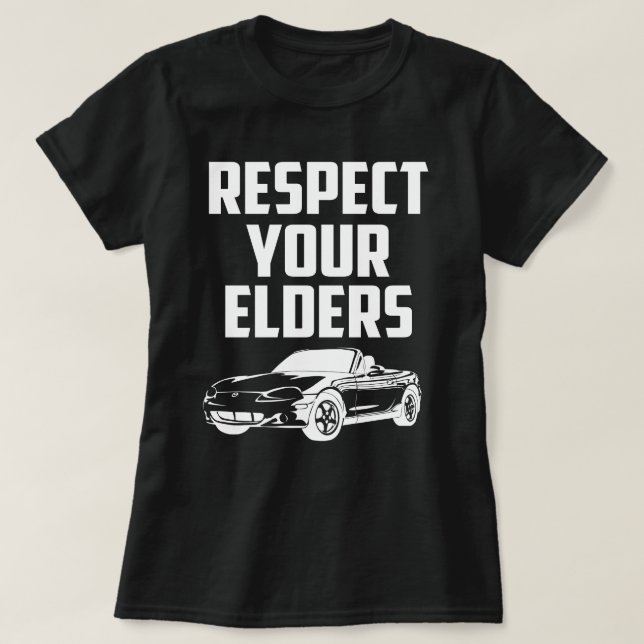 Respektera dina äldre Mazda Mx-5 Miata T Shirt (Design framsida)