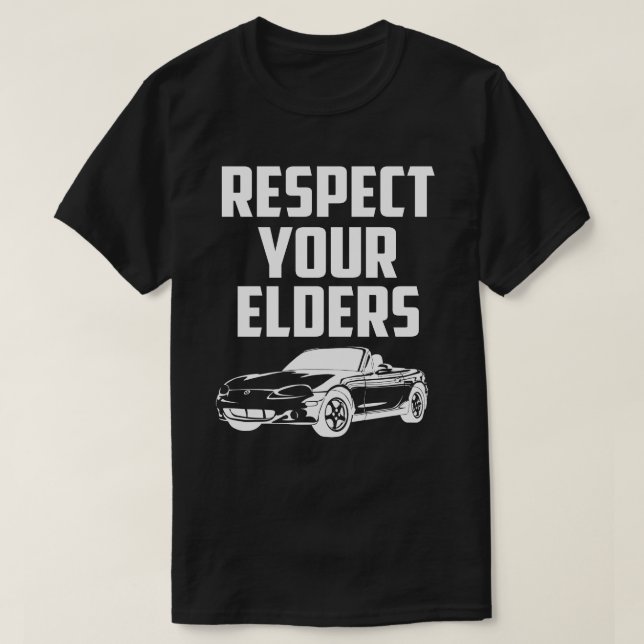 Respektera dina äldre Mazda Mx-5 Miata T Shirt (Design framsida)