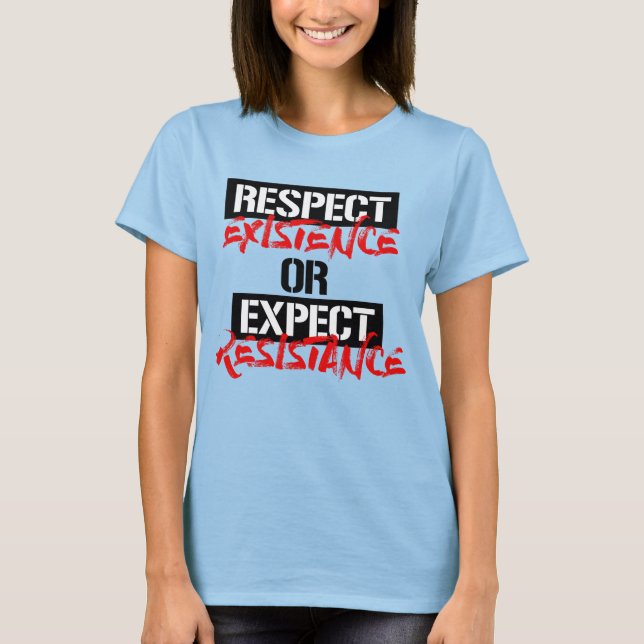 RESPEKTERA EXISTENS ELLER FÖRVÄNTAD RESISTENS T SHIRT (Framsida)