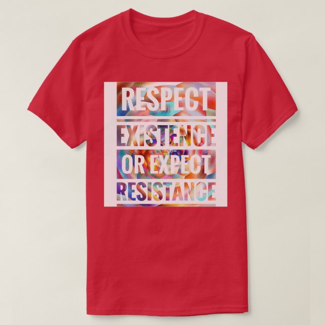 RESPEKTERA EXISTENS ELLER FÖRVÄNTAD RESISTENS T SHIRT (Design framsida)