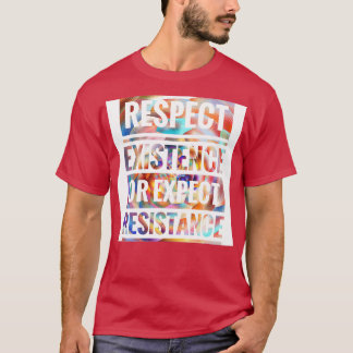 RESPEKTERA EXISTENS ELLER FÖRVÄNTAD RESISTENS T SHIRT