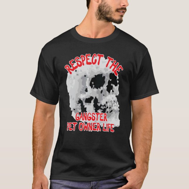 Respektera Gangster Pet Owner Life Skull Ord Des T Shirt (Framsida)