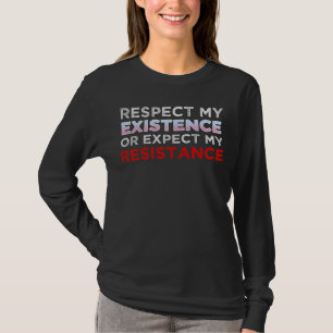 Respektera min existens eller förvänta mig mitt mo t shirt