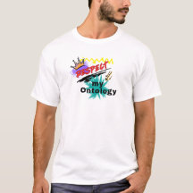 Respektera min ontologi t-shirt