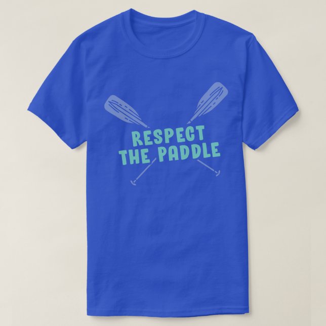 Respektera Paddle Funny Rwing Canoeing eller Kayak T Shirt (Design framsida)