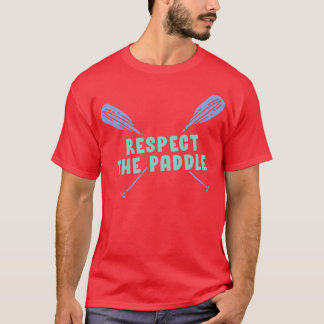 Respektera Paddle Funny Rwing Canoeing eller Kayak T Shirt