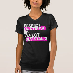 Respektera tillvaron eller förvänta motstånd t shirt
