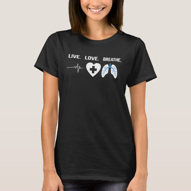 Respiratory Therapist Live Love Breathe  Pulmonolo T Shirt (Framsida)