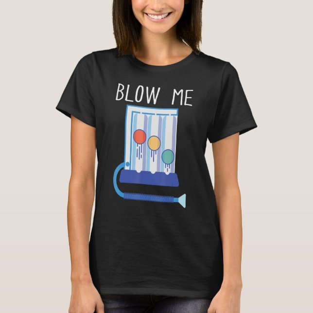 Respiratory Therapy Blow Me RT  Repiratory Therapi T Shirt (Framsida)
