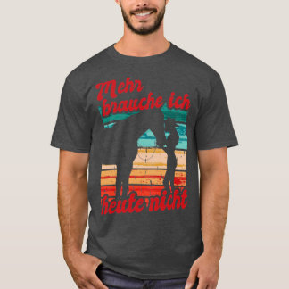 Retin Mehr Brauche Ich Heute Nicht Pferd T Shirt