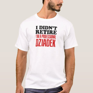 Retire Professionell Dziadek T-Shirt