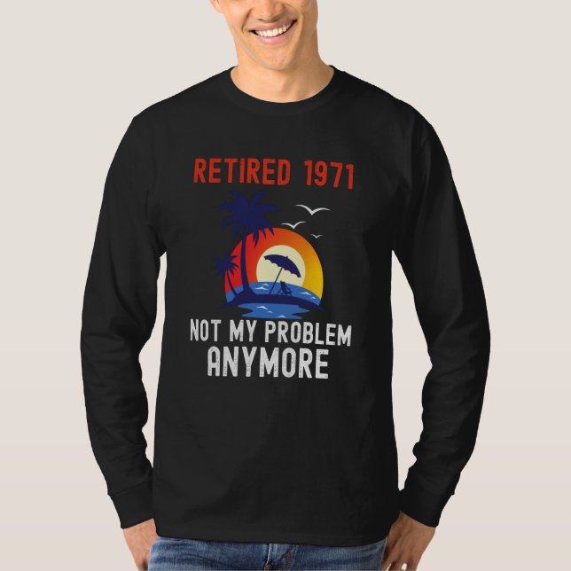 RETIRED 1971 NOT MY PROBLEM ANYMORE RETRO  RETIREM T SHIRT (Framsida)