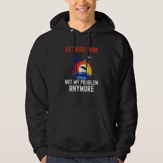RETIRED 1998 NOT MY PROBLEM ANYMORE RETRO  RETIREM HOODIE (Framsida)