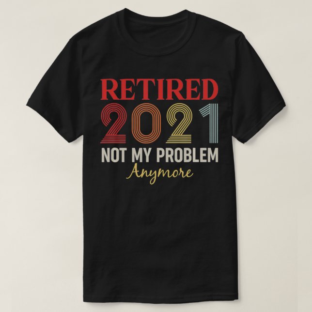 Retired 2021 Not my problem anymore funny retro gi T Shirt (Design framsida)