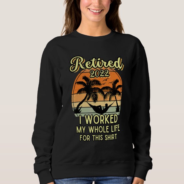 Retired 2022 I Worked My Whole Life Retirement T Shirt (Framsida)