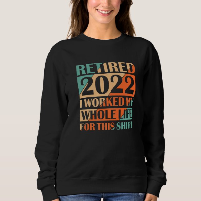 Retired 2022 I Worked My Whole Life  Retirement Vi T Shirt (Framsida)