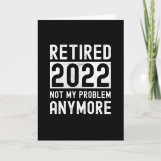 Retired 2022 not my anymore Funny Gift Kort