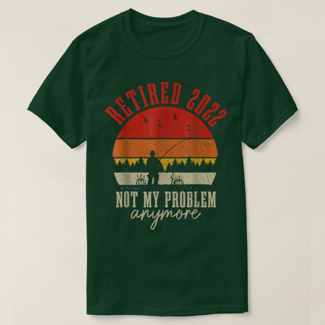Retired 2022 Not My Problem Anymore Funny Retireme T Shirt (Design framsida)