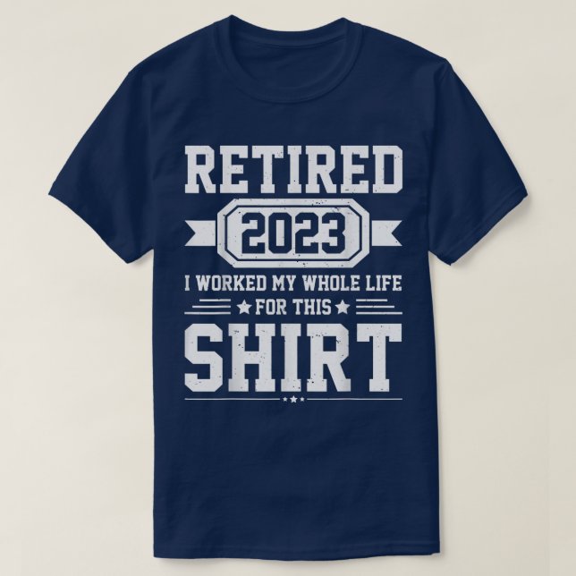 Retired 2023 i worked my whole life for this shirt t (Design framsida)