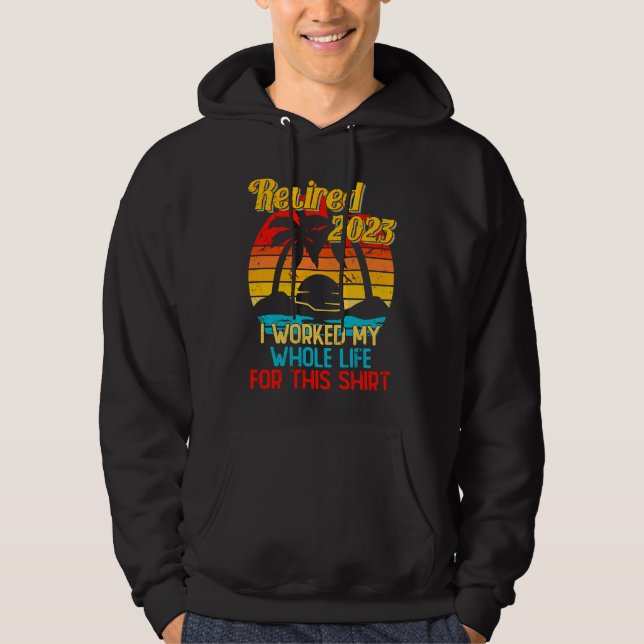 Retired 2023 I Worked My Whole Life  Retirement Wo Hoodie (Framsida)