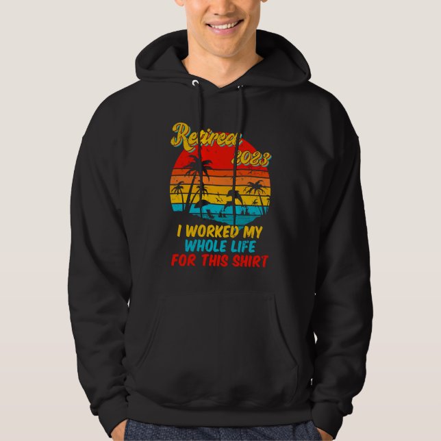 Retired 2023 I Worked My Whole Life  Retirement Wo Hoodie (Framsida)