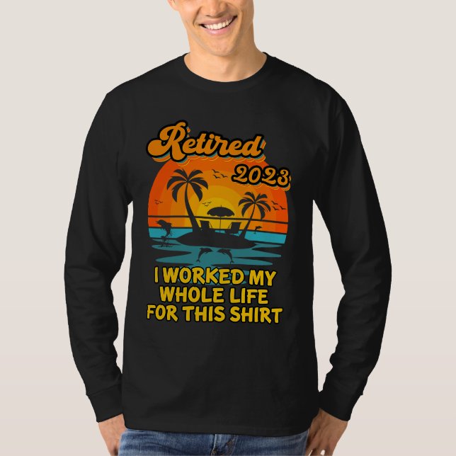 Retired 2023 I Worked My Whole Life  Retirement Wo T Shirt (Framsida)
