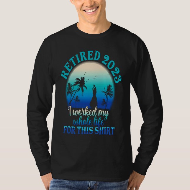 Retired 2023 I Worked My Whole Life  Retirement Wo T Shirt (Framsida)