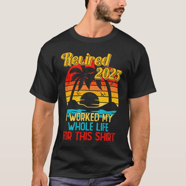 Retired 2023 I Worked My Whole Life  Retirement Wo T Shirt (Framsida)