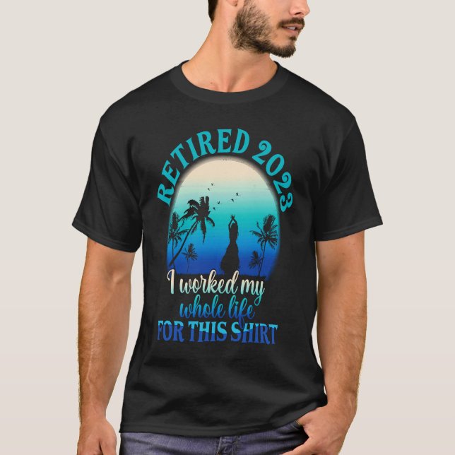 Retired 2023 I Worked My Whole Life  Retirement Wo T Shirt (Framsida)