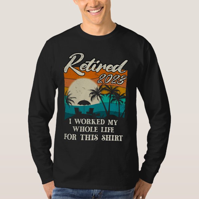 Retired 2023 I Worked My Whole Life  Retirement Wo T Shirt (Framsida)