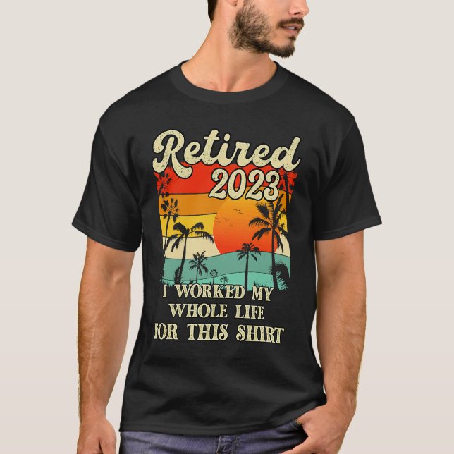 Retired 2023 I Worked My Whole Life  Retirement Wo T Shirt (Framsida)
