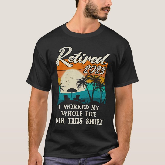 Retired 2023 I Worked My Whole Life  Retirement Wo T Shirt (Framsida)
