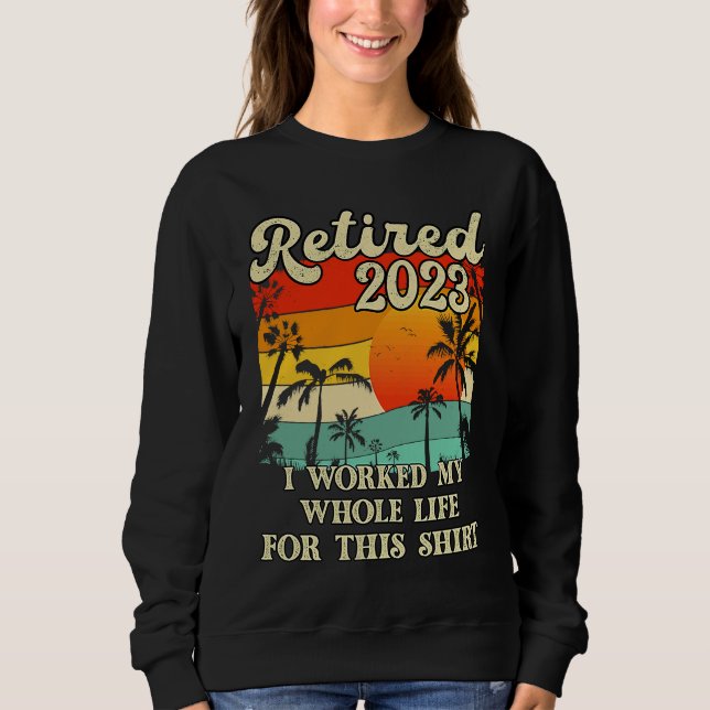 Retired 2023 I Worked My Whole Life  Retirement Wo T Shirt (Framsida)