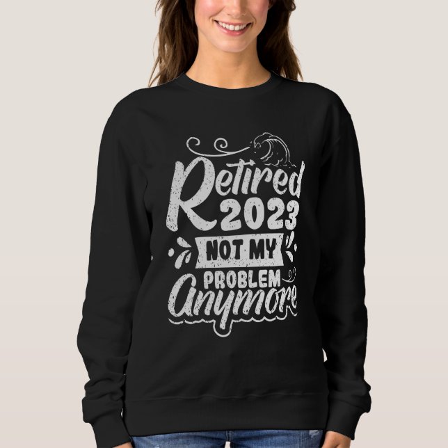 Retired 2023 Not My Problem Anymore  2 T Shirt (Framsida)