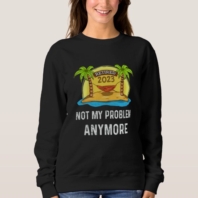 Retired 2023 Not My Problem Anymore Beach Retireme T Shirt (Framsida)