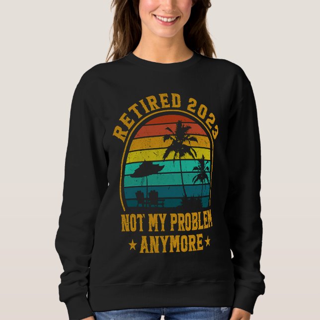 Retired 2023 Not My Problem Anymore Retiree Retire T Shirt (Framsida)