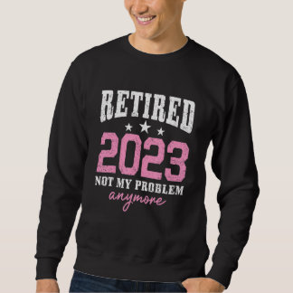 Retired 2023 Not My Problem Anymore Retirement 202 Lång Ärmad Tröja