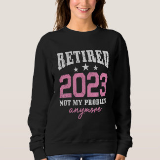 Retired 2023 Not My Problem Anymore Retirement 202 T Shirt
