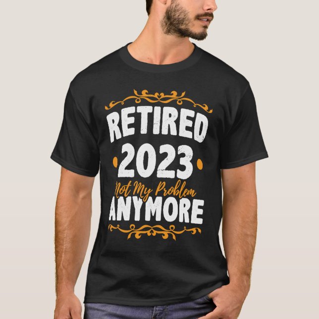 Retired 2023 Not My Problem Anymore Retirement Pen T Shirt (Framsida)