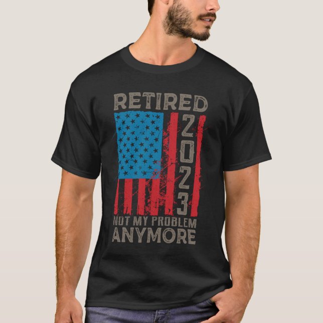 Retired 2023 Not My Problem Anymore Retirement T Shirt (Framsida)